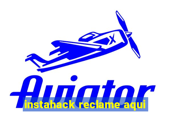 instahack reclame aqui